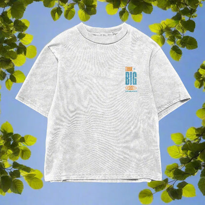 “THINK BIG” PREMIUM HEAVYWEIGHT TEE SHIRT DREAMGARDENS